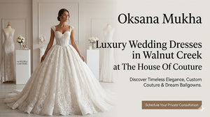 Luxury Oksana Mukha Wedding Dresses in Walnut Creek at The House Of Couture